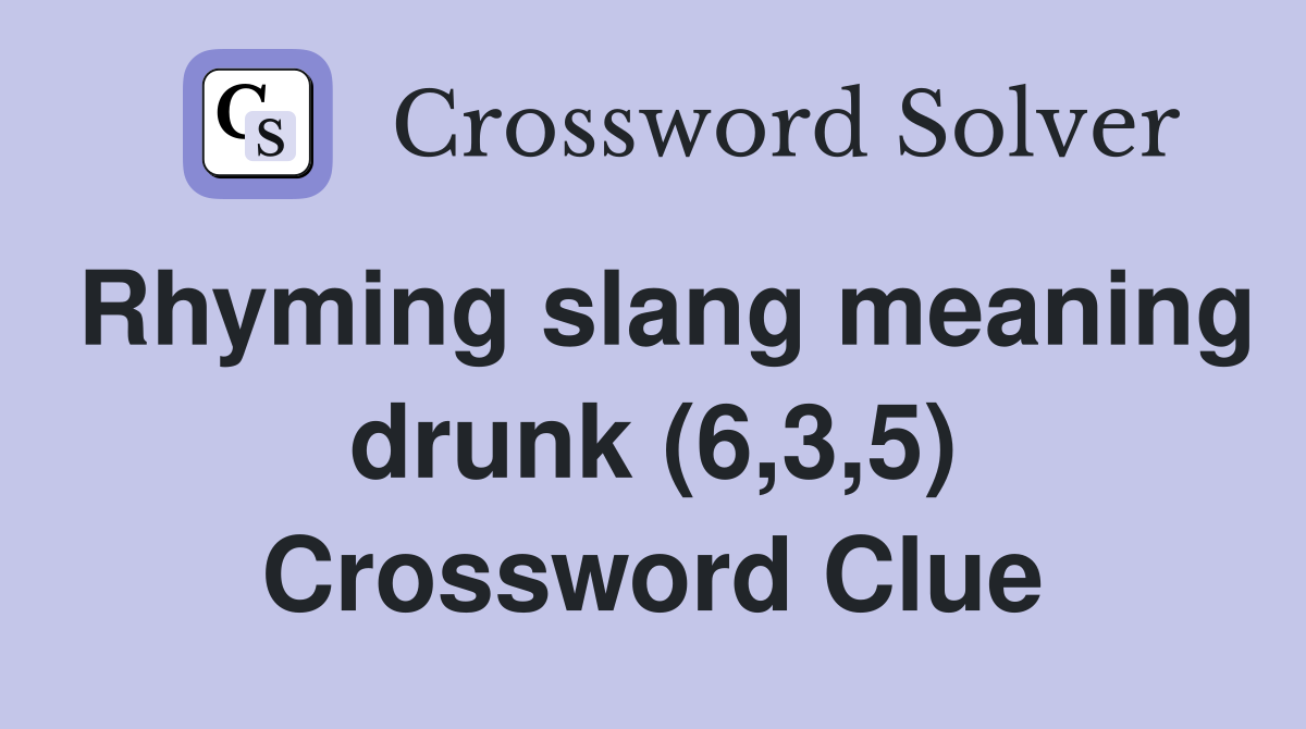 Rhyming slang meaning drunk (6,3,5) Crossword Clue Answers